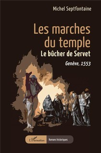 Les Marches Du Temple : Le Bucher De Servet, Geneve 1553 