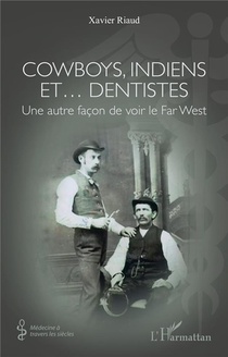 Cowboys, Indiens Et Dentistes : Une Autre Facon De Voir Le Far West 