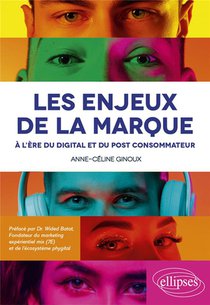 Les Enjeux De La Marque A L'ere Du Digital Et Du Post Consommateur 