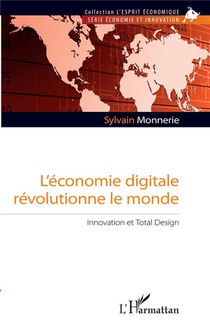 L'economie Digitale Revolutionne Le Monde ; Innovation Et Total Design 