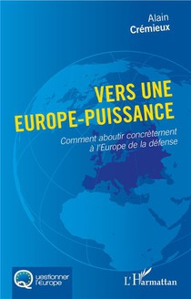Vers Une Europe-puissance ; Comment Aboutir Concretement A L'europe De La Defense 