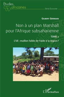 Non A Un Plan Marshall Pour L'afrique Subsaharienne T.2 : L'ue, Maillon Faible De L'aide De La Region ? 
