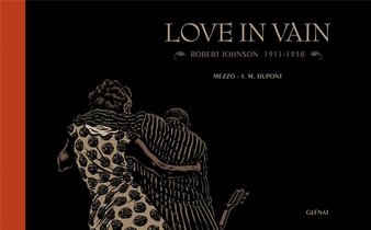 Love In Vain ; Robert Johnson 1911-1938 