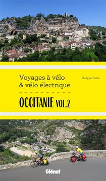 Occitanie T.2 (itineraires De 2 A 6 Jours : Gard, Herault, Lozere, Aveyron, Tarn, Haute-garonne) : Voyages A Velo Et Velo Electrique 