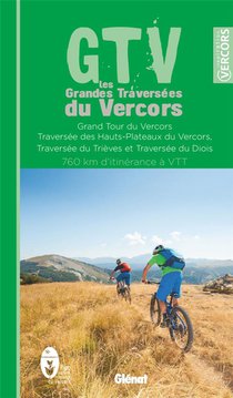 Gtv, Les Grandes Traversees Du Vercors : 760 Km D'itinerance A Vtt 
