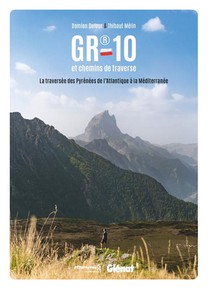 Gr10 Et Chemins De Traverse : La Traversee Des Pyrenees De L'atlantique A La Mediterranee 