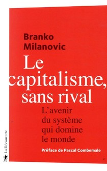 Le Capitalisme, Sans Rival ; L'avenir Du Systeme Qui Domine Le Monde 