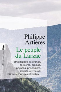 Le Peuple Du Larzac : Une Histoire De Cranes, Sorcieres, Croises, Paysans, Prisonniers, Soldats, Ouvrieres, Militants, Touristes Et Brebis 