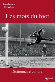 Les Mots Du Foot : Dictionnaire Culturel 
