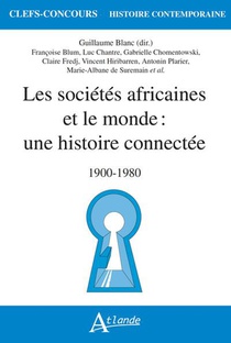 Les Societes Africaines Et Le Monde : Une Histoire Connectee ; 1900-1980 