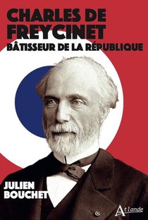 Charles De Freycinet : Batisseur De La Republique 