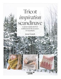Tricot Inspiration Scandinave : 20 Projets Inspires Du Tricot Traditionnel Des Iles Ecossaises A La Scandinavie 