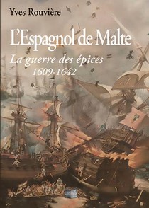 L'espagnol De Malte - La Guerre Des Epices 1609-1642 