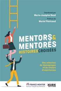 Mentors & Mentores : Histoires Croisees : Une Selection De Temoignages Et De Retours D'experiences 