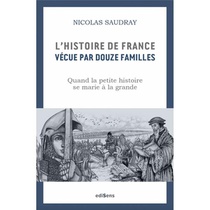L'histoire De France Vecue Par 12 Familles : Comment La Petite Histoire Se Marie A La Grande 