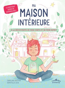 Ma Maison Interieure : A La Decouverte De Mon Corps Et De Mon Esprit ; Le Nouveau Guide De Sophrologie ! 
