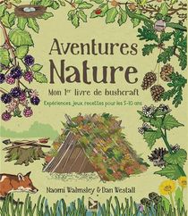 Aventures Nature ; Mon 1er Livre De Bushcraft 