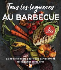 Tous Les Legumes Au Barbecue : La Nouvelle Bible Pour Les Cuire Parfaitement 