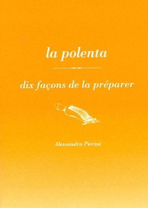 La Polenta, Dix Facons De La Preparer 