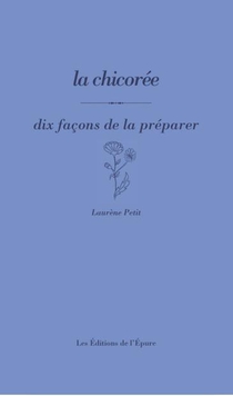 Dix Facons De Le Preparer : La Chicoree 
