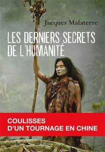 Les Derniers Secrets De L'humanite : Coulisses D'un Tournage En Chine 