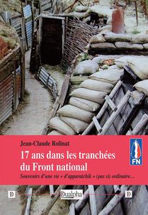 17 Ans Dans Les Tranchees Du Front National : Souvenirs D'une Vie D'apparatchik (pas Si) Ordinaire 