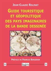 Guide Touristique Et Geopolitique Des Pays Imaginaires De La Bande Dessinee 