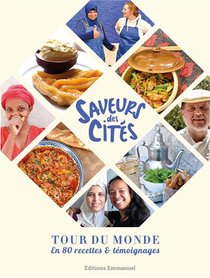 Saveurs Des Cites : Tour Du Monde En 80 Recettes & Temoignages 