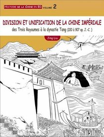 Histoire De La Chine En Bd T.2 : Division Et Unification De La Chine Imperiale ; Des Trois Royaumes A La Dynastie Tang (220 A 907 Ap. J.-c.) 