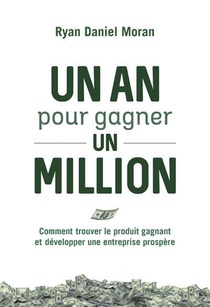 Un An Pour Gagner Un Million : Comment Trouver Le Produit Gagnant Et Developper Une Entreprise Prospere 