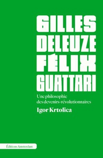 Deleuze Et Guattari : Une Philosophie Des Devenirs-revolutionnaires 