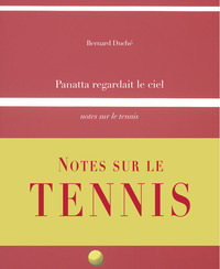 Panatta Regardait Le Ciel - Notes Sur Le Tennis 
