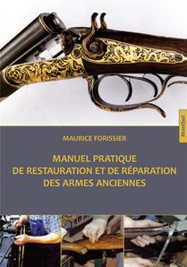 Manuel Pratique De Restauration Et De Reparation Des Armes Anciennes 