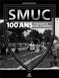 Smuc, 100 D'histoire(s) De Sport A Marseille 