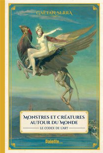 Codex Artis : Monstres Et Merveilles Autour Du Monde 