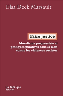 Faire Justice : Moralisme Progressiste Et Pratiques Punitives Dans La Lutte Contre Les Violences Sexistes 