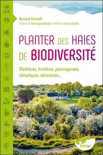 Planter Des Haies De Biodiversite ; Melliferes, Fruitieres, Pourvoyeuses, Climatiques, Defensives... 