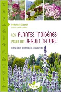 Les Plantes Indigenes Pour Un Jardin Nature ; Aussi Beau Que Simple D'entretien 