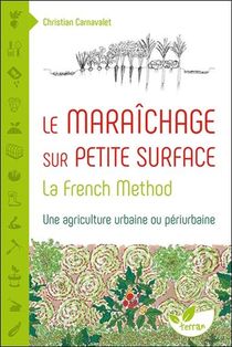 Le Maraichage Sur Petite Surface ; La French Method 