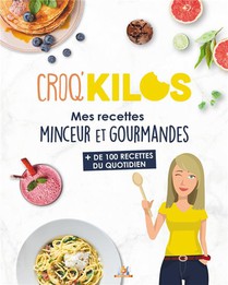 Croq'kilos T.5 : Mes Recettes Minceur Et Gourmandes ; + De 100 Recettes Du Quotidien 