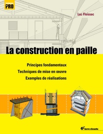 La Construction En Paille ; Principes Fondamentaux, Techniques De Mise En Oeuvre, Exemples De Realisations 