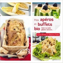 Mes Aperos Et Buffets Bio ; Avec Ou Sans Gluten, Lactose... 