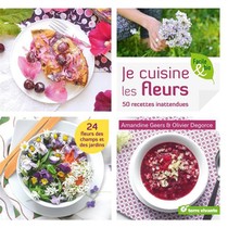 Je Cuisine Les Fleurs ; 24 Fleurs De Champs Et Des Jardins ; 50 Recettes Inattendues 