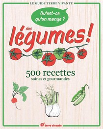 Qu'est Ce Qu'on Mange ? Des Legumes ! ; 500 Recettes Saines Et Gourmandes 