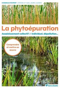 La Phytoepuration ; Assainissement Collectif Et Individuel, Depollution... Comprendre Et Mettre En Oeuvre 