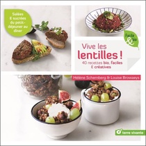 Vive Les Lentilles ! 40 Recettes Bio, Faciles & Creatives 