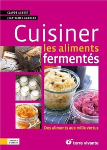 Cuisiner Les Aliments Fermentes ; Des Aliments Aux Mille Vertus 