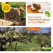 Petit Manuel D'apiculture Douce En Ruche Warre ; Prenez Soin Des Abeilles ! 