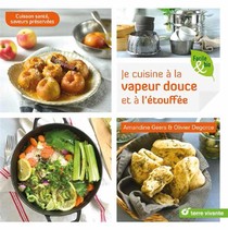 Je Cuisine A La Vapeur Douce Et A L'etouffee ; Cuisson Sante, Saveurs Preservees 