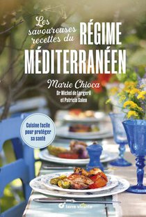 Les Savoureuses Recettes Du Regime Mediterraneen : Cuisine Facile Pour Proteger Sa Sante 